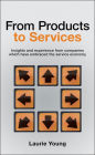 From Products to Services: Insight and Experience from Companies Which Have Embraced the Service Economy / Edition 1