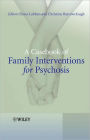 A Casebook of Family Interventions for Psychosis / Edition 1