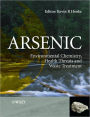 Arsenic: Environmental Chemistry, Health Threats and Waste Treatment / Edition 1
