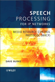 Speech Processing for IP Networks: Media Resource Control Protocol (MRCP) / Edition 1