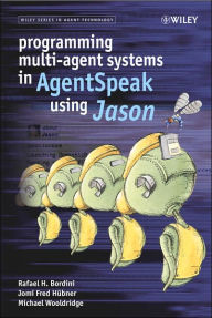 Programming Multi-Agent Systems in AgentSpeak Using Jason / Edition 1