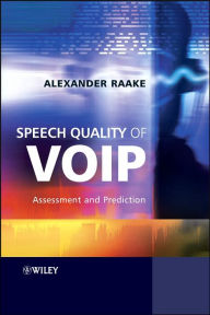 Title: Speech Quality of VoIP: Assessment and Prediction / Edition 1, Author: Alexander Raake