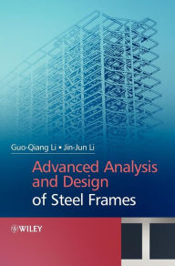 Title: Advanced Analysis and Design of Steel Frames / Edition 1, Author: Gou-Qiang Li