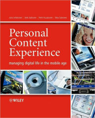 Title: Personal Content Experience: Managing Digital Life in the Mobile Age / Edition 1, Author: Juha Lehikoinen