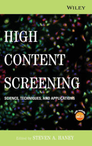 Title: High Content Screening: Science, Techniques and Applications / Edition 1, Author: Steven A. Haney