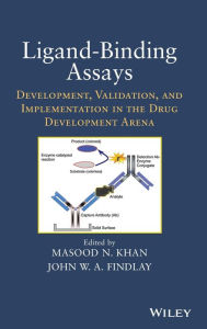Title: Ligand-Binding Assays: Development, Validation, and Implementation in the Drug Development Arena / Edition 1, Author: Masood N. Khan