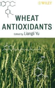 Title: Wheat Antioxidants / Edition 1, Author: Liangli L. Yu
