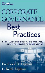 Title: Corporate Governance Best Practices: Strategies for Public, Private, and Not-for-Profit Organizations / Edition 1, Author: Frederick D. Lipman