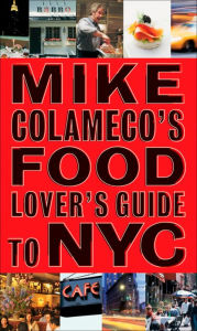 Mike Colameco's Food Lover's Guide to New York City