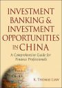 Investment Banking and Investment Opportunities in China: A Comprehensive Guide for Finance Professionals / Edition 1