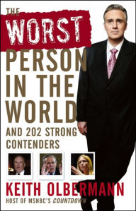 Title: The Worst Person In the World: And 202 Strong Contenders, Author: Keith Olbermann