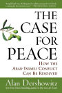 Case for Peace: How the Arab-Israeli Conflict Can be Resolved / Edition 1