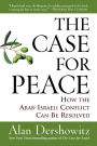 The Case for Peace: How the Arab-Israeli Conflict Can be Resolved / Edition 1