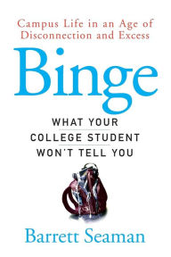 Title: Binge: What Your College Student Won't Tell You, Author: Barrett Seaman
