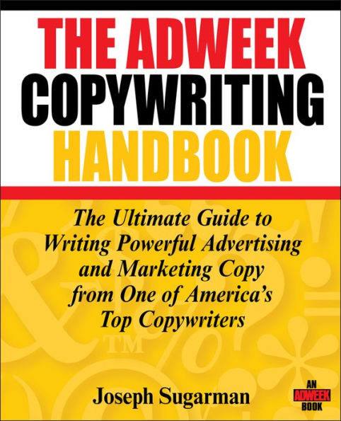 The Adweek Copywriting Handbook: The Ultimate Guide to Writing Powerful Advertising and Marketing Copy from One of America's Top Copywriters / Edition 1