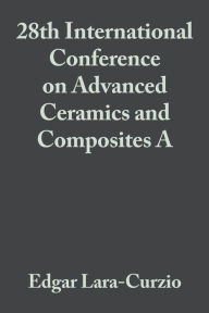 Title: 28th International Conference on Advanced Ceramics and Composites A, Volume 25, Issue 3 / Edition 1, Author: Edgar Lara-Curzio