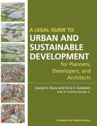 Title: A Legal Guide to Urban and Sustainable Development for Planners, Developers and Architects / Edition 1, Author: Daniel K. Slone