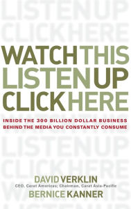 Watch This, Listen Up, Click Here: Inside the $300 Billion Business Behind the Media You Constantly Consume / Edition 1
