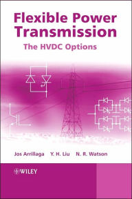 Title: Flexible Power Transmission: The HVDC Options / Edition 1, Author: Jos Arrillaga