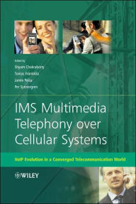 Title: IMS Multimedia Telephony over Cellular Systems: VoIP Evolution in a Converged Telecommunication World / Edition 1, Author: Shyam Chakraborty