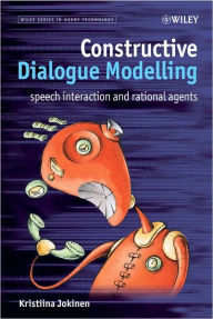 Title: Constructive Dialogue Modelling: Speech Interaction and Rational Agents / Edition 1, Author: Kristiina Jokinen