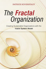 Title: The Fractal Organization: Creating sustainable organizations with the Viable System Model / Edition 1, Author: Patrick Hoverstadt