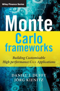 Monte Carlo Frameworks: Building Customisable High-performance C++ Applications (Wiley Finance Series) / Edition 1