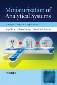 Title: Miniaturization of Analytical Systems: Principles, Designs and Applications / Edition 1, Author: Angel Rios
