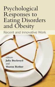 Title: Psychological Responses to Eating Disorders and Obesity: Recent and Innovative Work / Edition 1, Author: Julia Buckroyd