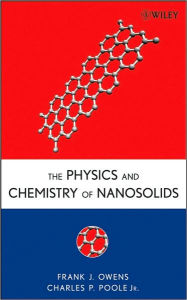 Title: The Physics and Chemistry of Nanosolids / Edition 1, Author: Frank J. Owens