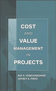 Title: Cost and Value Management in Projects / Edition 1, Author: Ray R. Venkataraman