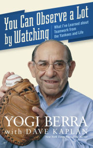 Title: You Can Observe a Lot by Watching: What I've Learned about Teamwork from the Yankees and Life, Author: Yogi Berra
