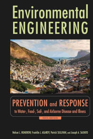 Title: Environmental Engineering: Prevention and Response to Water-, Food-, Soil-, and Air-borne Disease and Illness / Edition 6, Author: Nelson L. Nemerow