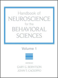 Title: Handbook of Neuroscience for the Behavioral Sciences, Volume 1 / Edition 1, Author: Gary G. Berntson