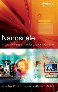Title: Nanoscale: Issues and Perspectives for the Nano Century / Edition 1, Author: Nigel Cameron
