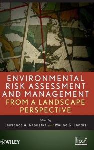 Title: Environmental Risk Assessment and Management from a Landscape Perspective / Edition 1, Author: Lawrence A. Kapustka