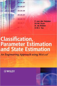 Classification, Parameter Estimation and State Estimation: An Engineering Approach Using MATLAB / Edition 1