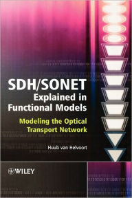 Title: SDH / SONET Explained in Functional Models: Modeling the Optical Transport Network / Edition 1, Author: Huub van Helvoort