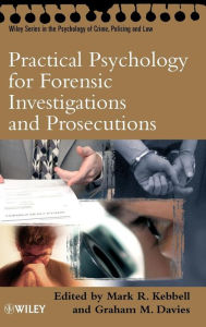 Title: Practical Psychology for Forensic Investigations and Prosecutions / Edition 1, Author: Mark R. Kebbell