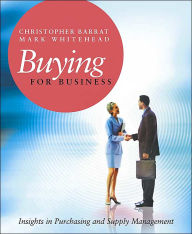 Title: Buying for Business: Insights in Purchasing and Supply Management / Edition 1, Author: Christopher Barrat