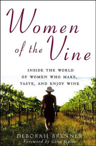 Title: Women of the Vine: Inside the World of Women Who Make, Taste, and Enjoy Wine, Author: Deborah Brenner