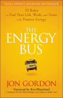 The Energy Bus: 10 Rules to Fuel Your Life, Work, and Team with Positive Energy / Edition 1