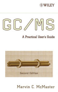 Title: GC / MS: A Practical User's Guide / Edition 2, Author: Marvin C. McMaster