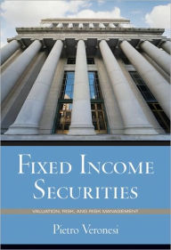 Title: Fixed Income Securities: Valuation, Risk, and Risk Management / Edition 1, Author: Pietro Veronesi