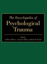 Title: The Encyclopedia of Psychological Trauma / Edition 1, Author: Gilbert Reyes