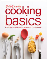 Title: Betty Crocker Cooking Basics: Recipes and Tips toCook with Confidence, Author: Betty Crocker Editors