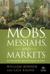 Mobs, Messiahs, and Markets: Surviving the Public Spectacle in Finance and Politics