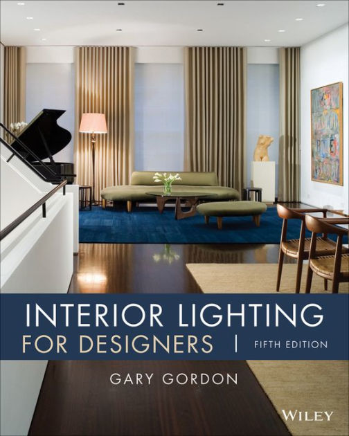 Interior Lighting for Designers / Edition 5 by Gary Gordon
