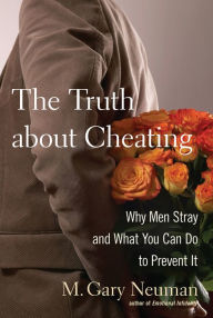 Truth about Cheating: Why Men Stray and What You Can Do to Prevent It