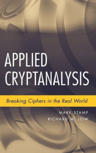 Title: Applied Cryptanalysis: Breaking Ciphers in the Real World / Edition 1, Author: Mark Stamp